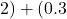 2) + (0.3