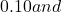 0.10 and
