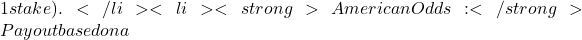 1 stake).</li> <li><strong>American Odds:</strong> Payout based on a