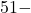 51 -