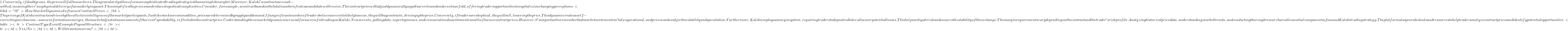 1. Conversely, if doubt grows, the price will fall toward zero. This granularity allows for more sophisticated trading strategies than a simple binary bet. Moreover, Kalshi's contracts are cash-settled, meaning there's no physical delivery of an underlying asset. This simplifies the process and reduces logistical complexities.  Consider, for example, a contract based on the total number of votes a candidate will receive. The contract price will adjust dynamically as polls are released and events unfold, offering traders opportunities to capitalize on changing perceptions. <h3 id="t3">How Market Dynamics Influence Contract Prices</h3>  The pricing of Kalshi contracts is driven by the collective intelligence of the market participants. Just like stocks or commodities, prices are determined by supply and demand. If a significant number of traders believe an event is likely to occur, they will buy contracts, driving up the price. Conversely, if traders are skeptical, they will sell, lowering the price. This dynamic creates a self-correcting mechanism - as new information emerges, the market adjusts its assessment of the event's probability, reflected in the contract price. Understanding these market dynamics is crucial for successful trading on Kalshi. News events, polling data, expert opinions, and even social media sentiment can all influence contract prices. However, it's important to remember that market sentiment isn't always rational, and prices can be subject to volatility and speculation.  Furthermore, Kalshi employs a margin system, requiring traders to deposit collateral to cover potential losses. This helps mitigate risk and ensures the stability of the exchange. The margin requirements vary depending on the contract and the trader's risk profile. Analyzing historical price data, understanding market trends, and conducting thorough research are all essential components of a sound Kalshi trading strategy.  The platform also provides tools and resources to help traders analyze contract prices and identify potential opportunities. <table>
  <tr>    Contract Type    Event Example    Payout Structure   </tr>
  <tr>    <td>Yes/No</td>    <td>Will it rain tomorrow?</td>    <td>